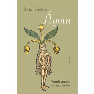 Denisa Fulmeková - Ágota - Varázsló asszonyt ne hagyj életben