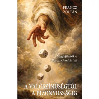 Prancz Zoltán - A valószínűségtől a bizonyosságig