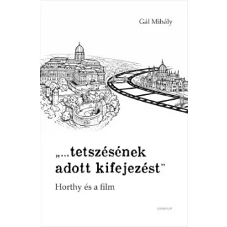 Gál Mihály - "tetszésének adott kifejezést" - Horthy és a film