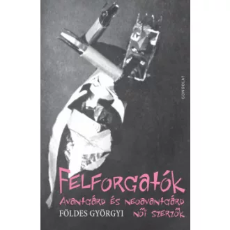 Földes Györgyi - Felforgatók - Avantgárd és neoavantgárd női szerzők