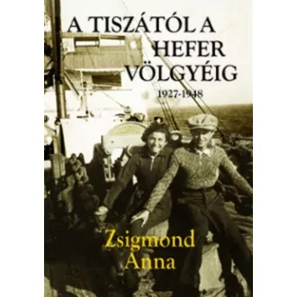 A Tiszától a Hefer völgyéig 1927-1948