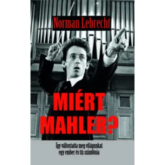 Norman Lebrecht - Miért Mahler?