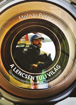 Molnár Péter - A lencsén túli világ