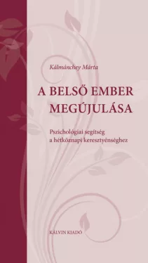 A belső ember megújulása - Pszichológiai segítség a hétköznapi keresztyénséghez
