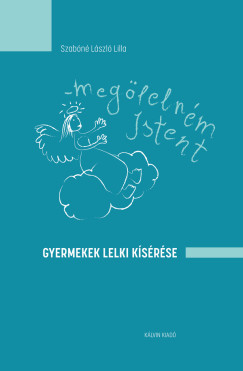 Szabóné László Lilla - Megölelném Istent - Gyermekek lelki kísérése