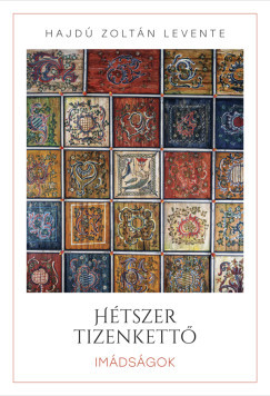 Hajdú Zoltán Levente - Hétszer tizenkettő - Imádságok