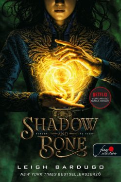 Shadow and Bone - Árnyék és csont - Grisha trilógia 1.
