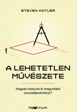 A lehetetlen művészete - Hogyan hozzunk ki magunkból csúcsteljesítményt?