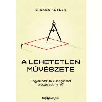   A lehetetlen művészete - Hogyan hozzunk ki magunkból csúcsteljesítményt?