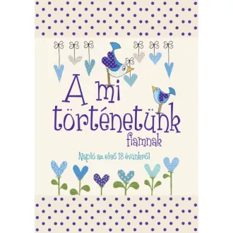   A mi történetünk - fiamnak - Napló az első 18 évünkről