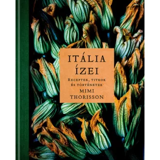 Itália ízei - Receptek, titkok és történetek
