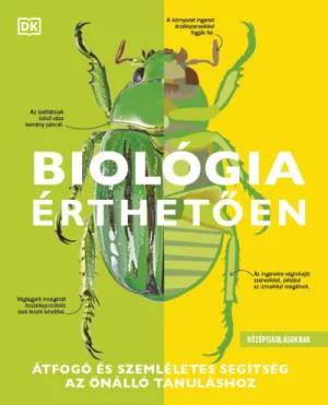 Biológia érthetően - Átfogó és szemléletes segítség az önálló tanuláshoz