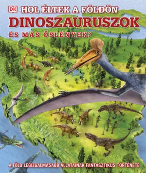 Hol éltek a Földön dinoszauruszok és más őslények?