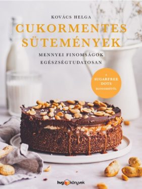 Cukormentes sütemények - Mennyei finomságok egészségtudatosan