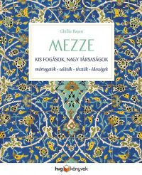   MEZZE - Kis fogások, nagy társaságok - Mártogatósok, saláták, tészták, édességek