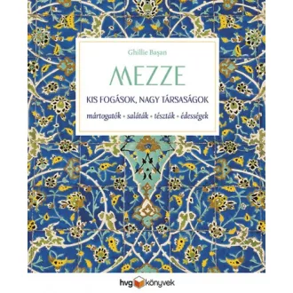   MEZZE - Kis fogások, nagy társaságok - Mártogatósok, saláták, tészták, édességek