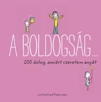 A boldogság... - 200 dolog, amiért szeretem anyát