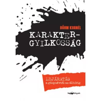  Karaktergyilkosság - Lejáratás a gúnynévtől az álhírig