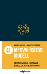   41 megvalósítási modell - Hogyan kezdjük el, folytassuk és fejezzük be a feladatainkat?