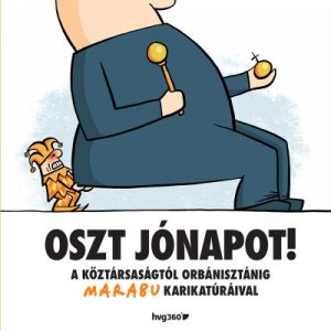 Oszt jónapot! - A köztársaságtól Orbánisztánig Marabu karikatúráival