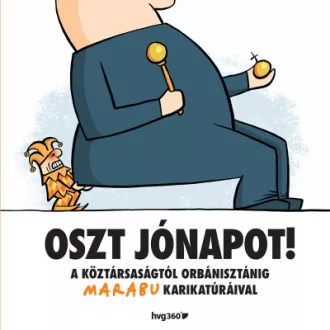   Oszt jónapot! - A köztársaságtól Orbánisztánig Marabu karikatúráival
