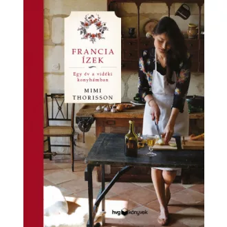 Francia ízek - Egy év a vidéki konyhámban