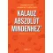 Kalauz abszolút mindenhez