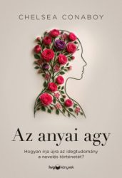 Chelsea Conaboy - Az anyai agy