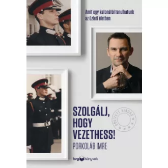Szolgálj, hogy vezethess! - Bővített kiadás