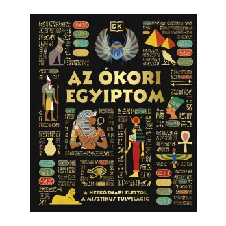 Justine Willis - Az ókori Egyiptom - A hétköznapi élettől a misztikus túlvilágig