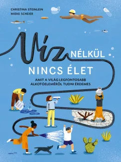Mieke Scheier - Christina Steinlein - Víz nélkül nincs élet