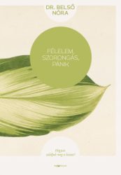   Félelem, szorongás, pánik - Hogyan találjuk meg a kiutat?