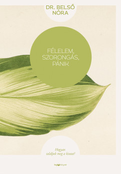 Félelem, szorongás, pánik - Hogyan találjuk meg a kiutat?