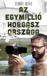 Szendőfi Balázs - Az egymillió horgász országa
