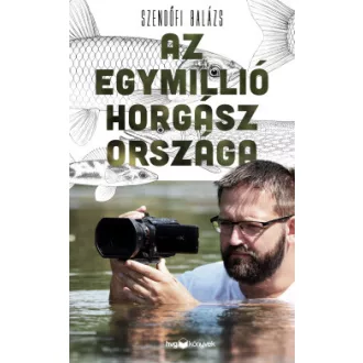 Szendőfi Balázs - Az egymillió horgász országa