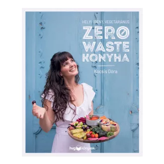   Helyi, idény, vegetáriánus zero waste konyha - Javított kiadás