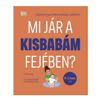 Tanith Carey - Dr. Angharad Rudkin - Mi jár a kisbabám fejében? - Gyakorlati gyermekpszichológia szülőknek