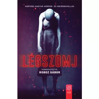 Légszomj - Kortárs magyar horror- és weirdnovellák