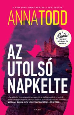 Anna Todd - Az utolsó napkelte - éldekorált