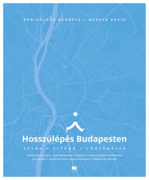 Hosszúlépés Budapesten - Séták, titkok, történetek