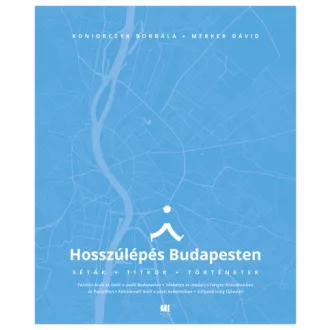 Hosszúlépés Budapesten - Séták, titkok, történetek