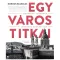 Egy város titkai - Budapesti legendák - Legendás budapestiek
