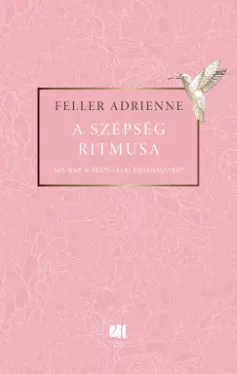 Feller Adrienne - A szépség ritmusa - 365 nap a testi-lelki egyensúlyért