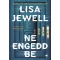 Lisa Jewell - Ne engedd be