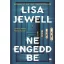 Lisa Jewell - Ne engedd be
