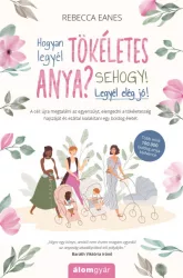 Hogyan legyél tökéletes anya? Sehogy! Legyél elég jó