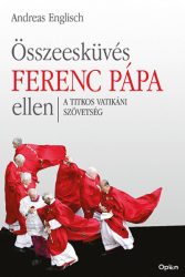   Összeesküvés Ferenc pápa ellen - A titkos vatikáni szövetség
