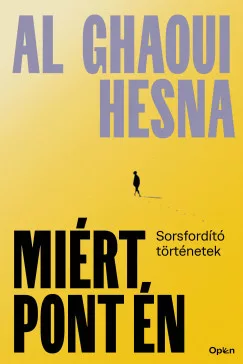 Al Ghaoui Hesna - Miért pont én - Sorsfordító történetek