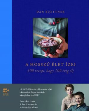 A hosszú élet ízei - 100 recept, hogy 100 évig élj