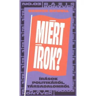 Miért írok? - Írások politikáról, társadalomról